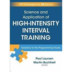 Science and Application of High Intensity Interval Training: Solutions to the Programming Puzzle, Hardcover - Paul Laursen imagine