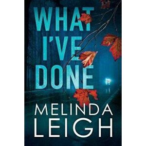 What I've Done, Paperback - Melinda Leigh imagine