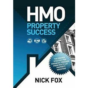 HMO Property Success the Proven Strategy for Financial Freedom Through Multi-Let Property Investing, Paperback - Nick Fox imagine