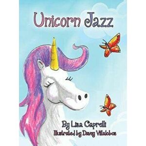Unicorn Jazz, Hardcover - Lisa Caprelli imagine