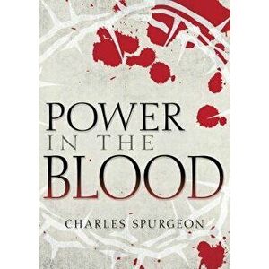 Power in the Blood, Paperback - Charles H. Spurgeon imagine