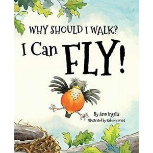 Why Should I Walk? I Can Fly!, Hardcover - Ann Ingalls imagine