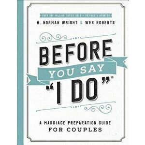 Before You Say "i Do"(r): A Marriage Preparation Guide for Couples, Paperback - H. Norman Wright imagine