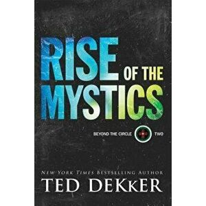 Rise of the Mystics, Paperback - Ted Dekker imagine