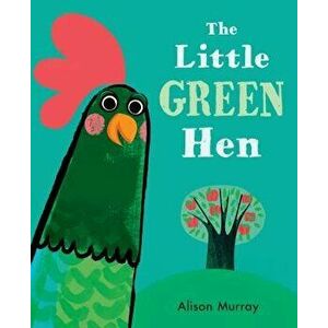 The Little Green Hen, Hardcover - Alison Murray imagine