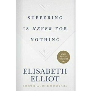 Suffering Is Never for Nothing, Hardcover - Elisabeth Elliot imagine