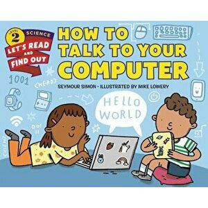 How to Talk to Your Computer, Hardcover - Seymour Simon imagine