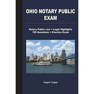 Ohio Notary Public Exam: Notary Public Law + Legal Highlights, 150 Questions + Practice Exam, Paperback - Angelo Tropea imagine