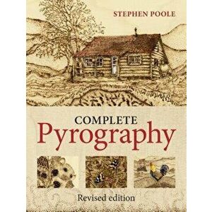 The Complete Pyrography: Revised Edition, Paperback - Stephen Poole imagine
