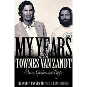 My Years with Townes Van Zandt: Music, Genius and Rage, Hardcover - Harold F. Eggers imagine