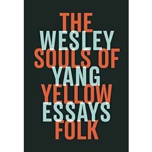 The Souls of Yellow Folk: Essays, Hardcover - Wesley Yang imagine