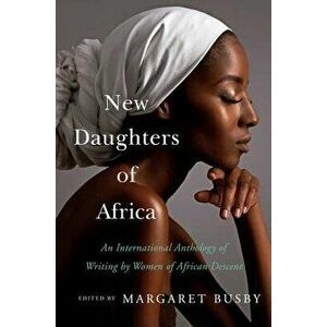 New Daughters of Africa: An International Anthology of Writing by Women of African Descent, Hardcover - Margaret Busby imagine