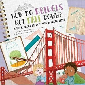 How Do Bridges Not Fall Down?, Hardcover - Jennifer Shand imagine