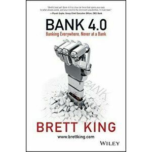 Bank 4.0: Banking Everywhere, Never at a Bank, Hardcover - Brett King imagine