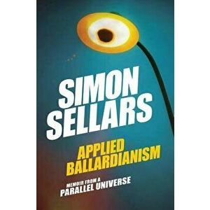 Applied Ballardianism: Memoir from a Parallel Universe, Paperback - Simon Sellars imagine