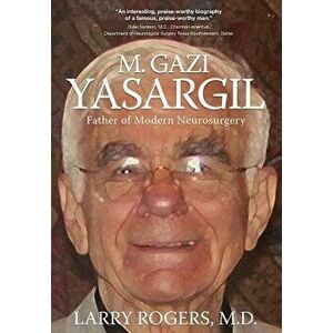 Yasargil: : Father of Modern Neurosurgery, Hardcover - M. D. Larry Rogers imagine