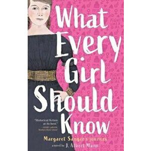 What Every Girl Should Know: Margaret Sanger's Journey, Hardcover - J. Albert Mann imagine