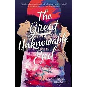 The Great Unknowable End, Hardcover - Kathryn Ormsbee imagine