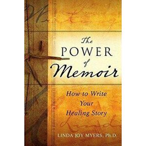 The Power of Memoir: How to Write Your Healing Story, Paperback - Linda Myers imagine