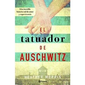El Tatuador de Auschwitz, Paperback - Heather Morris imagine