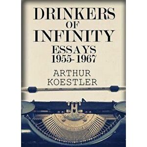 Drinkers of Infinity: Essays 1955-1967, Paperback - Arthur Koestler imagine