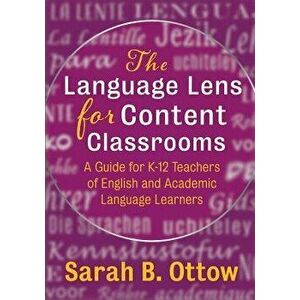 The Language Lens for Content Classrooms: A Guide for K-12 Teachers of English and Academic Language Learners, Paperback - Sarah B. Ottow imagine