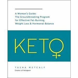 Keto: A Woman's Guide: The Groundbreaking Program for Effective Fat-Burning, Weight Loss & Hormonal Balance, Paperback - Tasha Metcalf imagine
