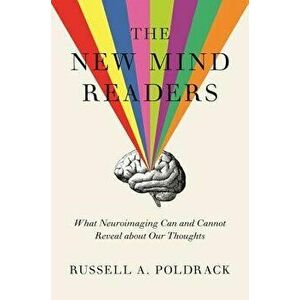 The New Mind Readers: What Neuroimaging Can and Cannot Reveal about Our Thoughts, Hardcover - Russell A. Poldrack imagine