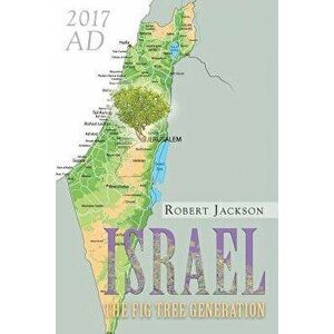Israel: The Fig Tree Generation, Paperback - Robert Jackson imagine