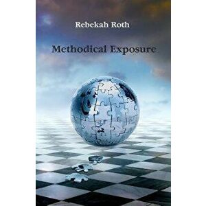 Methodical Exposure, Paperback - Rebekah Roth imagine