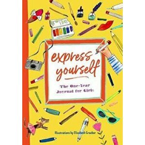 Express Yourself: The One-Year Journal for Girls, Paperback - Katherine Flannery imagine