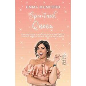 Spiritual Queen: A cosmic guide to show you how to say YASS to yourself, YASS to life and YASS to your dreams, Paperback - Emma Mumford imagine