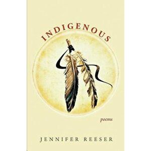 Indigenous, Paperback - Jennifer Reeser imagine
