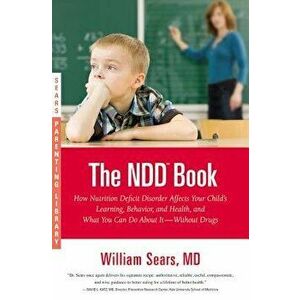 The NDD Book: How Nutrition Deficit Disorder Affects Your Child's Learning, Behavior, and Health, and What You Can Do about It--With, Paperback - Will imagine