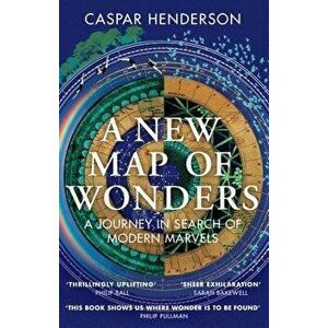 A New Map of Wonders: A Journey in Search of Modern Marvels, Paperback - Caspar Henderson imagine