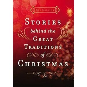 Stories Behind the Great Traditions of Christmas, Hardcover - Ace Collins imagine