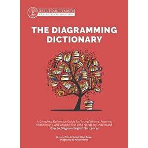 The Diagramming Dictionary: A Complete Reference Tool for Young Writers, Aspiring Rhetoricians, and Anyone Else Who Needs to Understand How Englis, Ha imagine