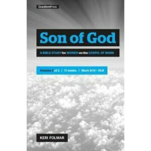 Son of God (Vol 2): A Bible Study for Women on the Gospel of Mark - Keri Folmar imagine