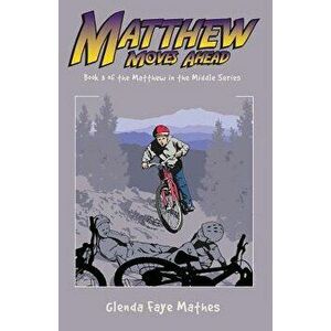Matthew Moves Ahead, Paperback - Glenda Faye Mathes imagine