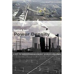 Power Density: A Key to Understanding Energy Sources and Uses, Paperback - Vaclav Smil imagine
