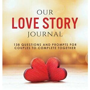 Our Love Story Journal: 138 Questions and Prompts for Couples to Complete Together, Hardcover - Ashley Kusi imagine