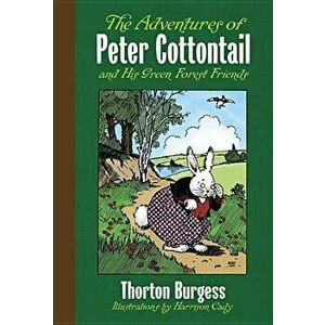 The Adventures of Peter Cottontail and His Green Forest Friends, Hardcover - Thornton W. Burgess imagine