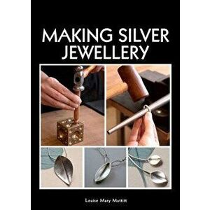 Making Silver Jewellery, Paperback - Louise Mary Muttitt imagine