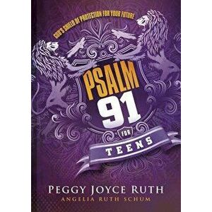 Psalm 91 for Teens: God's Shield of Protection for Your Future, Hardcover - Peggy Joyce Ruth imagine