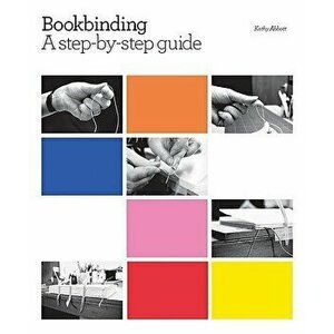 Bookbinding: A Step-By-Step Guide, Hardcover - Kathy Abbott imagine