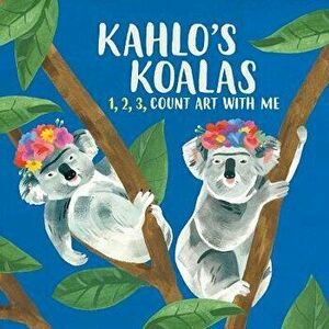 Kahlo's Koalas: 1, 2, 3, Count Art with Me - Grace Helmer imagine