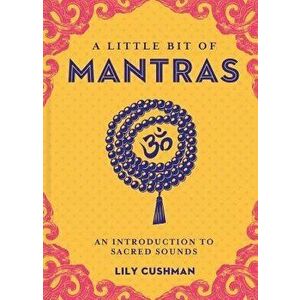 A Little Bit of Mantras: An Introduction to Sacred Sounds, Hardcover - Lily Cushman imagine
