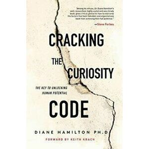 Cracking the Curiosity Code: The Key to Unlocking Human Potential, Paperback - Diane Hamilton imagine