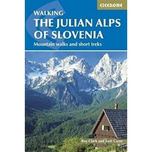 The Julian Alps of Slovenia, Paperback - Justi Carey imagine
