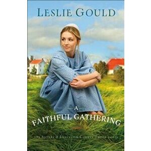 A Faithful Gathering, Paperback - Leslie Gould imagine